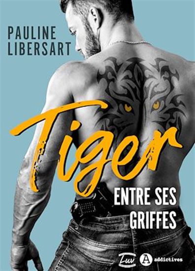 Tiger - Entre ses griffes - PAULINE LIBERSART