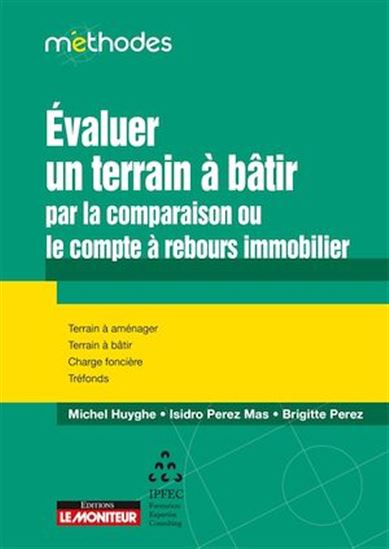 Évaluer un terrain à bâtir par la comparaison ou le compte à rebours immobilier - MICHEL HUYGHE & AL
