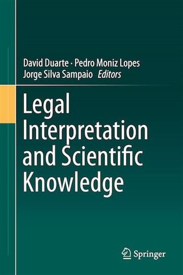 Legal Interpretation and Scientific Knowledge - DAVID DUARTE - PEDRO MONIZ LOPES - SILVA