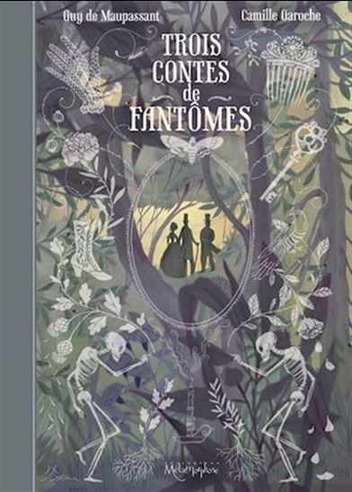 Trois contes de fantômes - GUY DE MAUPASSANT - CAMILLE GAROCHE
