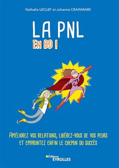 La PNL en BD ! : améliorez vos relations, libérez-vous de vos peurs et empruntez enfin le chemin du succès - JOHANNA CRAINMARK - NATHALIE LECLEF