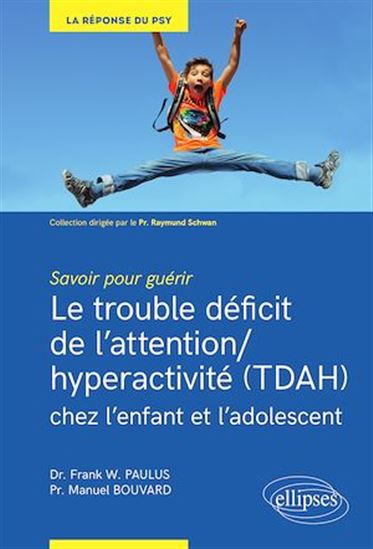 Le Trouble déficit de l’attention/ hyperactivité (TDAH) chez l’enfant et l’adolescent - FRANK W PAULUS - MANUEL BOUVARD