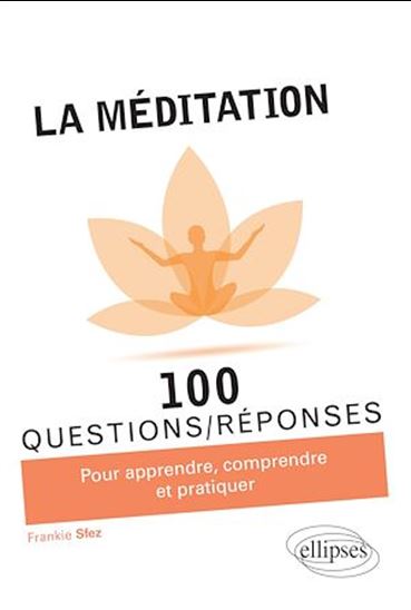 La Méditation : 100 questions/réponses - FRANKIE SFEZ