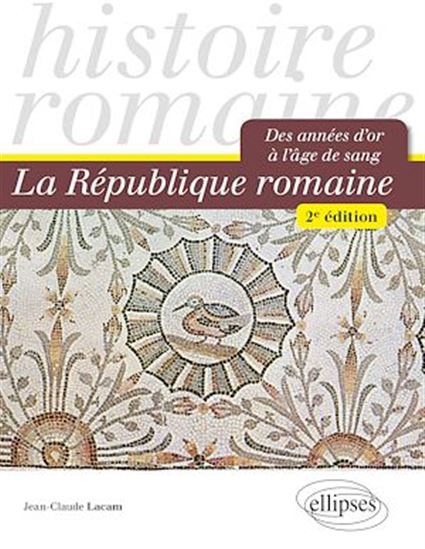 La République romaine : des années d'or à l'âge de sang 2e éd. - JEAN-CLAUDE LACAM
