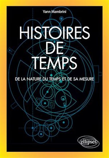 Histoires de temps : de la nature du temps et de sa mesure - YANN MAMBRINI