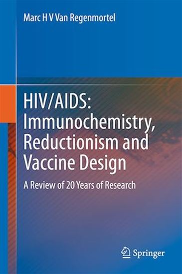 HIV/AIDS: Immunochemistry, Reductionism and Vaccine Design - MARC H V VAN REGENMORTEL