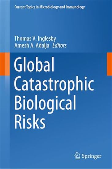 Global Catastrophic Biological Risks - AMESH A. ADALJA - THOMAS V. INGLESBY