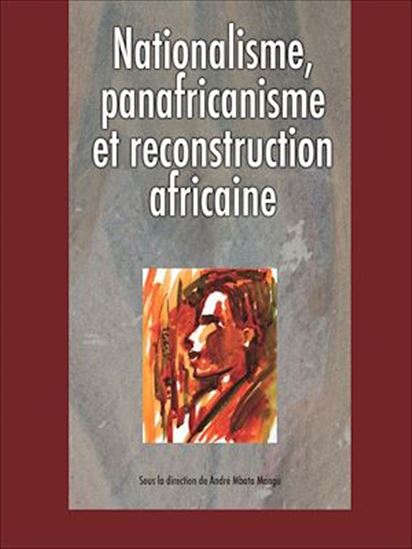 Nationalisme, panafricanisme et reconstruction africaine - ANDRÉ MBATA B. MANGU
