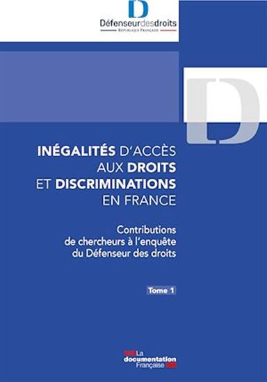 Inégalités d’accès aux droits et discriminations en France. Tome 1 - DÉFENSEUR DES DROITS - JACQUES TOUBON