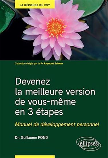 Devenez la meilleure version de vous-même en 3 étapes : manuel de développement personnel - GUILLAUME FOND