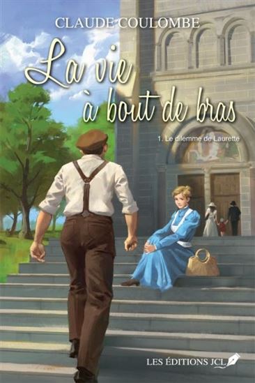 La Vie à bout de bras T.01 Le dilemme de Laurette - CLAUDE COULOMBE