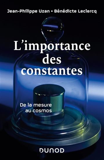 L'Importance des constantes : de la mesure au cosmos N. éd. - JEAN-PHILIPPE UZAN - BÉNÉDICTE LECLERCQ