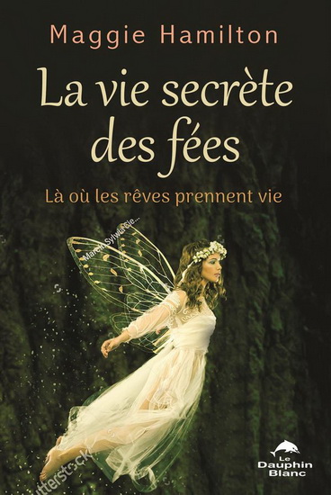 La Vie secrète des fées : là où les rêves prennent vie - MAGGIE HAMILTON