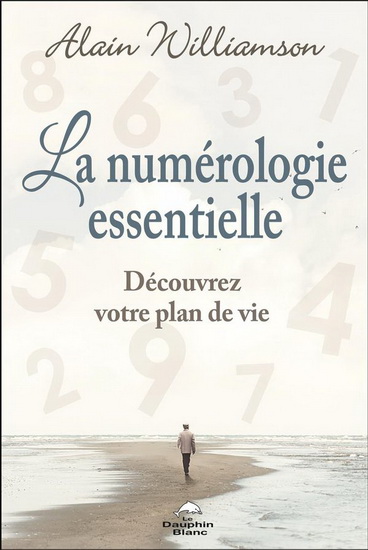 La Numérologie essentielle : découvrez votre plan de vie - ALAIN WILLIAMSON