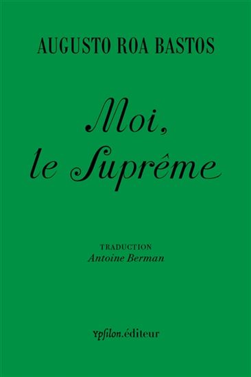Moi, le suprême - AUGUSTO ROA BASTOS