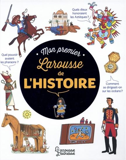 Mon premier Larousse de l&#39;histoire N. éd. - ANNE-MARIE LE LORRAIN