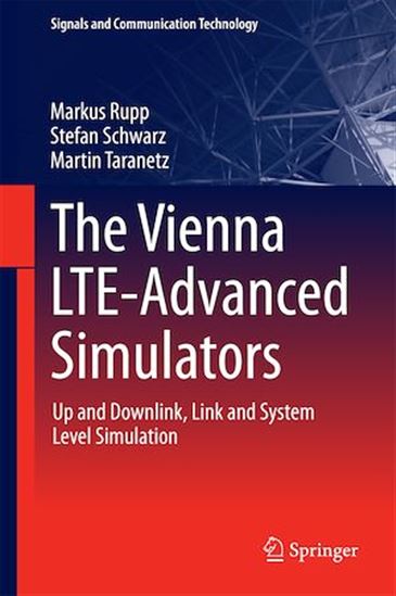 The Vienna LTE-Advanced Simulators - MARKUS RUPP - STEFAN SCHWARZ - TARANETZ