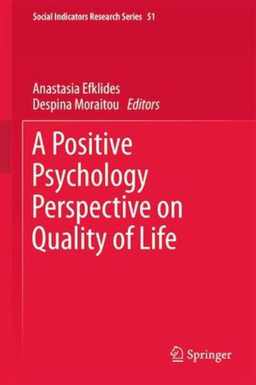 A Positive Psychology Perspective on Quality of Life - ANASTASIA EFKLIDES - DESPINA MORAITOU