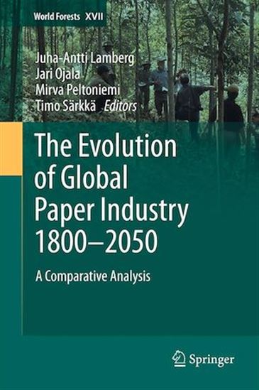 The Evolution of Global Paper Industry 1800¬–2050 - JUHA-ANTTI LAMBERG - JARI OJALA - PELTON