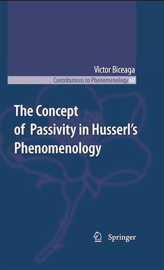 The Concept of Passivity in Husserl&#39;s Phenomenology - VICTOR BICEAGA