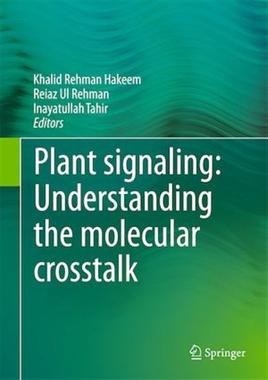 Plant signaling: Understanding the molecular crosstalk - KHALID REHMAN HAKEEM - REIAZ UL REHMAN
