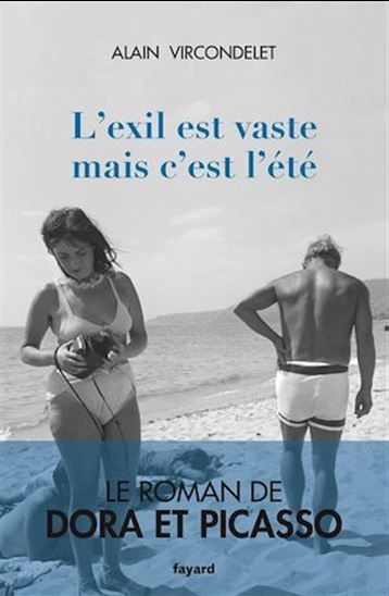 L&#39;Exil est vaste, mais c&#39;est l&#39;été : le roman de Dora et Picasso - ALAIN VIRCONDELET