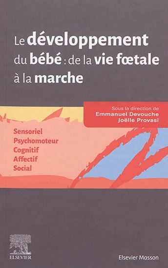 Le Développement du bébé de la vie foetale à la marche - EMMANUEL DEVOUCHE - JOËLLE PROVASI