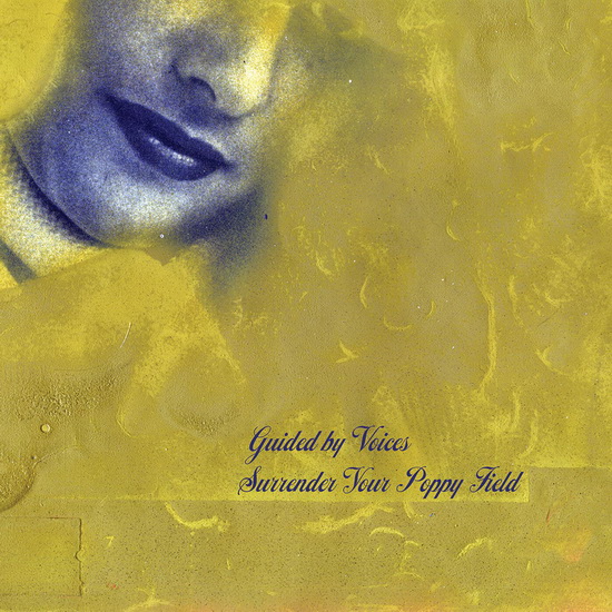 Surrender Your Poppy Field - GUIDED BY VOICES