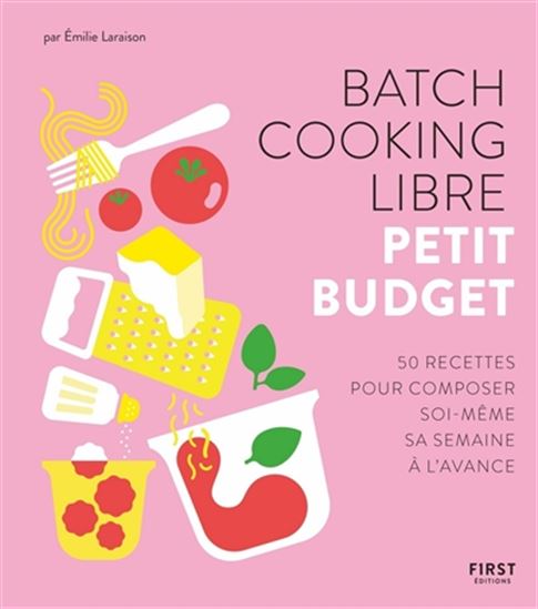 Batch cooking libre : petit budget : 50 recettes pour composer soi-même sa semaine à l'avance - EMILIE LARAISON
