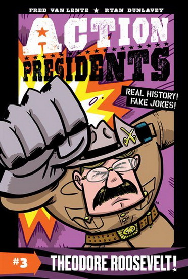 Action Presidents #3: Theodore Roosevelt! - FRED VAN LENTE
