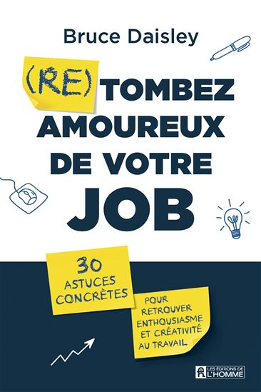 (Re) tombez amoureux de votre job : 30 astuces concrètes pour retrouver enthousiasme et créativité au travail - BRUCE DAISLEY