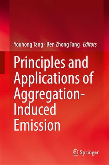 Principles and Applications of Aggregation-Induced Emission - BEN ZHONG TANG - YOUHONG TANG