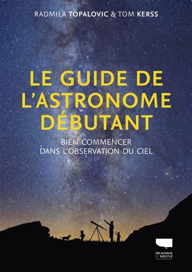 Le Guide de l'astronome débutant : bien commencer dans l'observation du ciel - RADMILA TOPALOVIC - TOM KERSS