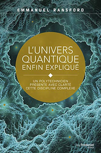 L'Univers quantique enfin expliqué : un polytechnicien présente avec clarté cette discipline complexe N. éd. - EMMANUEL RANSFORD