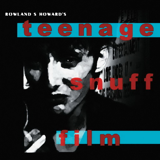 Teenage Snuff Film - ROWLAND S. HOWARD