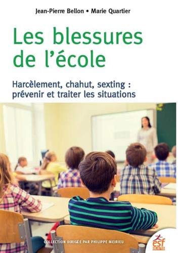 Les Blessures de l'école : harcèlement, chahut, sexting : prévenir et traiter les situations - JEAN-PIERRE BELLON - QUATIER. MARIE