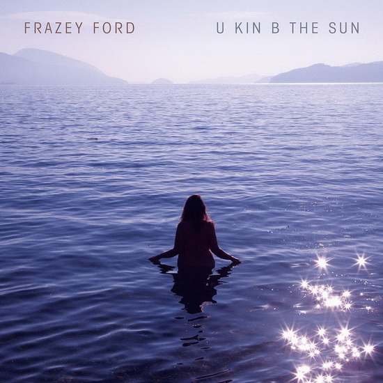 U Kin B The Sun - FRAZEY FORD
