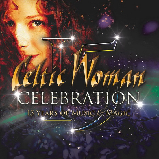 Celtic Woman: Celebration - 15 Years Of Music & Magic - CELTIC WOMAN