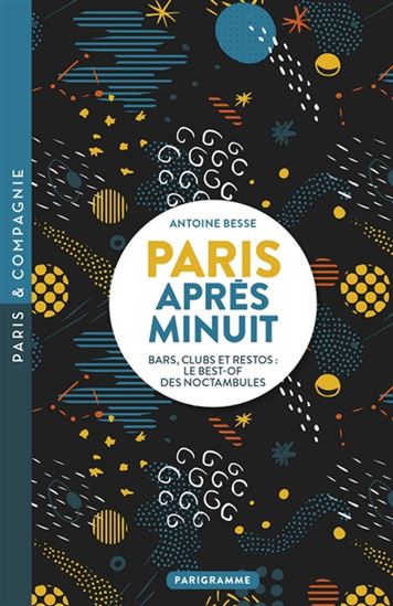 Paris, après minuit : bars, clubs et restos : le best-of des noctambules - ANTOINE BESSE
