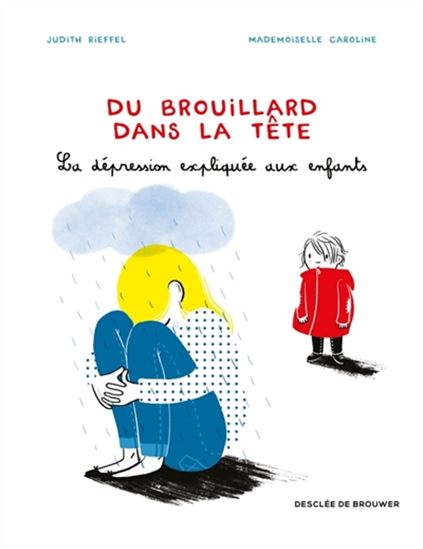 Du brouillard dans la tête : la dépression expliquée aux enfants - JUDITH RIEFFEL - MADEMOISELLE CAROLINE