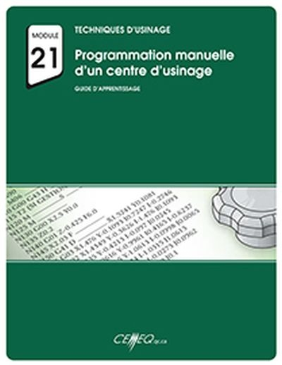 Techniques d'usinage : module 21 : programmation manuelle d'un centre d'usinage : 5223-210-G - COLLECTIF