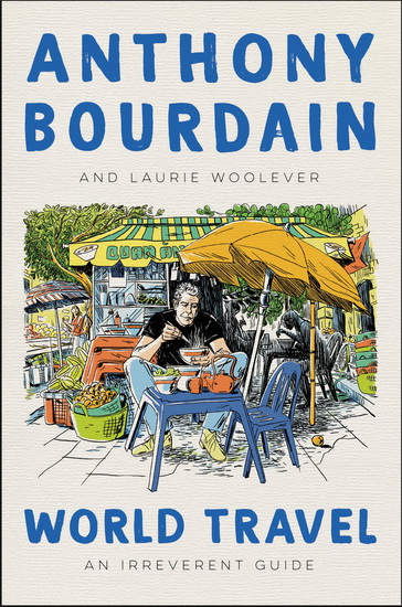 World Travel - ANTHONY BOURDAIN - LAURIE WOOLEVER