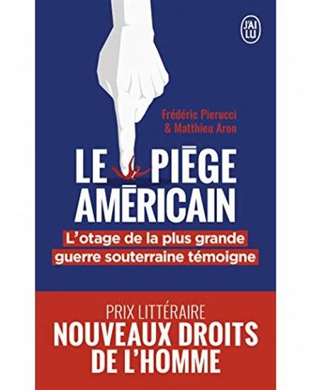 Le Piège américain : l&#39;otage de la plus grande entreprise de déstabilisation économique témoigne - FRÉDÉRIC PIERUCCI