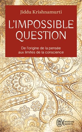 L&#39;Impossible question : de l&#39;origine de la pensée aux limites de la conscience - JIDDU KRISHNAMURTI