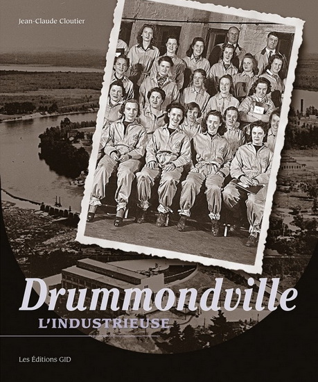 Drummondville, l&#39;industrieuse - JEAN-CLAUDE CLOUTIER