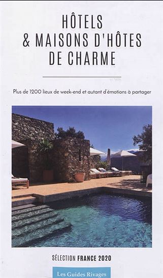 Hôtels & maisons d'hôtes de charme : plus de 1.200 lieux de week-end et autant d'émotions à partager : sélection France 2020 - COLLECTIF