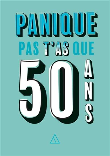 Panique pas, t&#39;as que 50 ans - COLLECTIF
