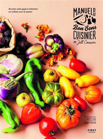 Manuel du bon sens cuisinier : recettes anti-gaspi à mitonner en rythme avec la nature - JILL COUSIN