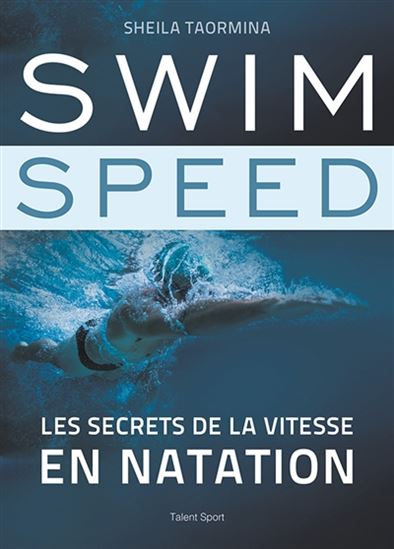 Swim speed : les secrets de la vitesse en natation - SHEILA TAORMINA
