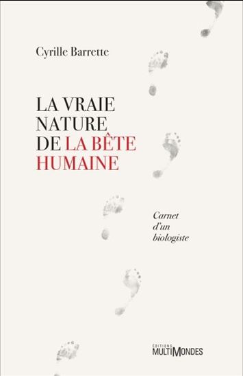 La Vraie nature de la bête humaine - CYRILLE BARRETTE